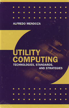 Couverture de l’ouvrage Utility computing: Technologies, standards and strategies