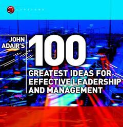 Couverture de l’ouvrage John Adair's 100 Greatest Ideas for Effective Leadership and Management
