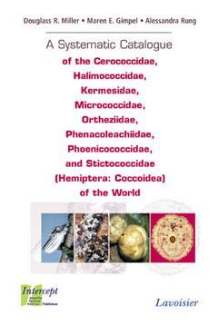 Cover of the book A Systematic Catalogue of the Cerococcidae, Halimococcidae, Kermesidae, Micrococcidae, Ortheziidae, Phenacoleachiidae , Phoenicococcidae, and Strictococcidae