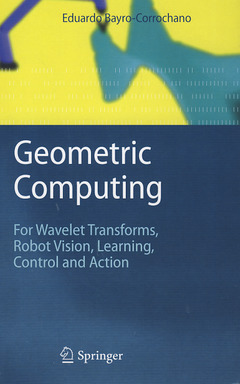 Couverture de l’ouvrage Geometric computing: for wavelet transforms, robot vision, learning, control & action