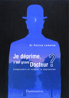 Cover of the book Je déprime, c'est grave docteur ? Comprendre et soigner la dépression