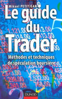 Couverture de l’ouvrage Le guide du Trader : méthodes et techniques de spéculation boursière(Fonctions de l'entreprise Gestion Finance)