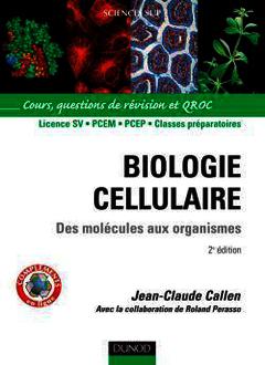 Cover of the book Biologie cellulaire : des molécules aux organismes (Cours, questions de révision et QROC Sciences Sup) 2° Ed.
