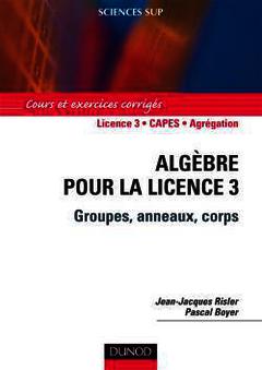 Couverture de l’ouvrage Algébre pour la Licence 3 : groupes, anneaux, corps. Cours et exercices corrigés