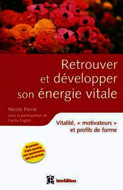 Couverture de l’ouvrage Retrouver et développer son énergie vitale - Vitalité, «motivateurs» et profils de forme