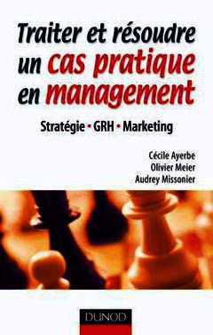 Couverture de l’ouvrage Traiter et résoudre un cas pratique en management : stratégie, GRH & marketing