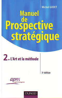 Couverture de l’ouvrage Manuel de prospective stratégique - Tome 2 - 3ème édition - L'Art et la méthode