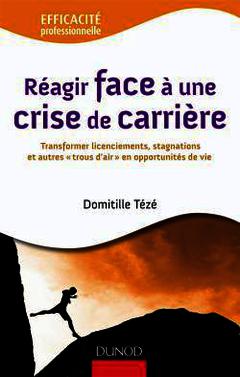 Cover of the book Réagir face à une crise de carrière. Transformer licenciements, stagnations & autres trous d'air en opportunités de vie