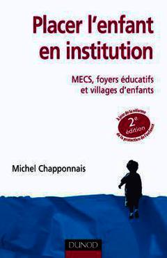Couverture de l’ouvrage Placer l'enfant en institution - 2ème édition - MECS, foyers éducatifs et villages d'enfants