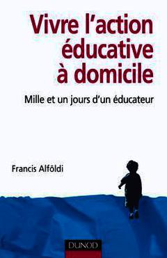 Cover of the book Vivre l'action éducative à domicile - Mille et un jours d'un éducateur