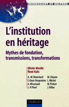 Couverture de l’ouvrage L'institution en héritage - Mythes de fondation, transmissions, transformations