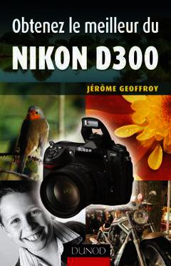 Couverture de l’ouvrage Obtenez le meilleur du Nikon D300