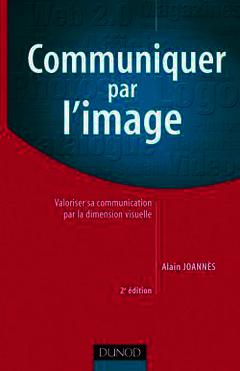 Cover of the book Communiquer par l'image - 2ème édition - Valoriser sa communication par la dimension visuelle