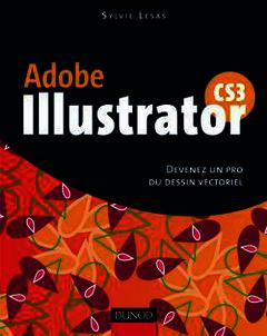 Couverture de l’ouvrage Illustrator CS3 : devenez un pro du dessin vectoriel