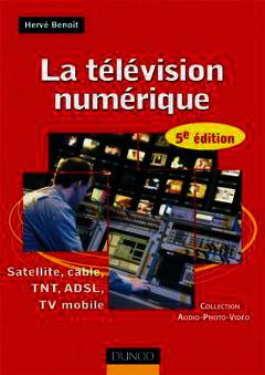 Cover of the book La télévision numérique - Satellite, câble, TNT, ADSL, TV mobile