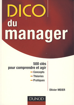 Couverture de l’ouvrage Dico du manager. 500 clés pour comprendre et agir.