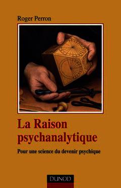 Couverture de l’ouvrage La raison psychanalytique - Pour une science du devenir psychique
