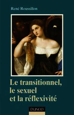 Couverture de l’ouvrage Le transitionnel, le sexuel et la réflexivité