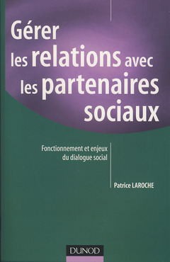 Couverture de l’ouvrage Gérer les relations avec les partenaires sociaux - Fonctionnement et enjeux du dialogue social