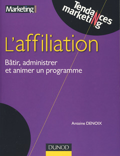 Cover of the book Affiliation - Bâtir, administrer et réussir un programme efficace