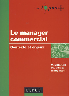 Couverture de l’ouvrage Le manager commercial : contexte et enjeu (Les topos +)