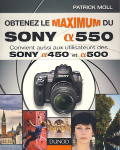 Cover of the book Obtenez le maximum du Sony Alpha 550 convient aussi aux utilisateurs des Sony Alpha 450 et Alpha 500