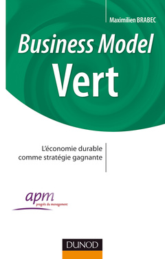 Couverture de l’ouvrage Business Model Vert - Comment faire converger les enjeux de l'entreprise et l'intérêt général
