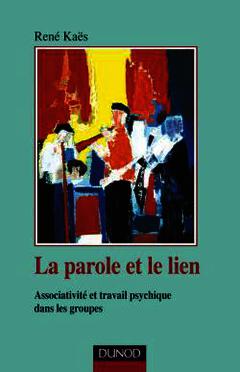 Couverture de l’ouvrage La parole et le lien - 3ème édition - Associativité et travail psychique dans les groupes