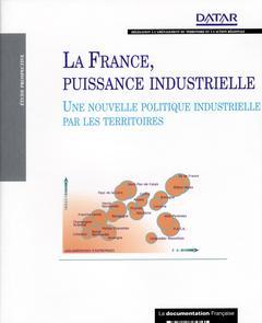Couverture de l’ouvrage La France, puissance industrielle. Une nouvelle politique industrielle par les territoires (Datar)