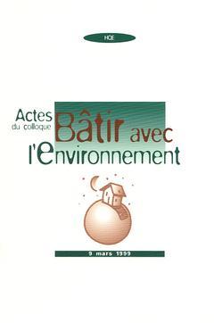 Couverture de l’ouvrage Actes du Colloque Bâtir avec l'environnement : 9 Mars 1999