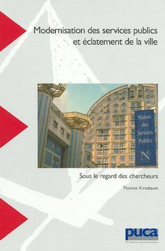 Cover of the book Modernisation des services publics et éclatement de la ville sous le regard des chercheurs