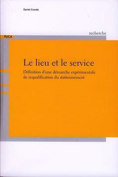 Cover of the book Le lieu et le service : définition d'une démarche expérimentale de requalification du stationnement