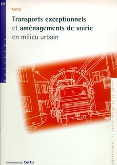 Couverture de l’ouvrage Transports exceptionnels et aménagements de voirie en milieu urbain (Dossiers CERTU n°119 Aménagement et exploitation de la voirie)