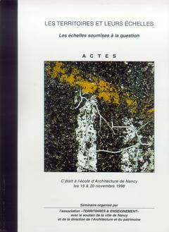 Cover of the book Les territoires et leurs échelles : les échelles soumises à la question (Actes Ecole d'Architecture de Nancy les 19 et 20 Novembre 1998)