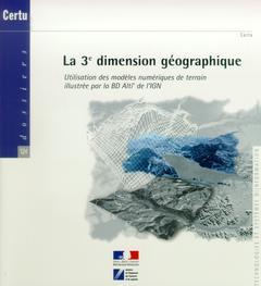Couverture de l’ouvrage La 3° dimension géographique : utilisation des modèles numériques de terrain illustrée par la BD Alti de l'IGN (Dossiers CERTU n°124)
