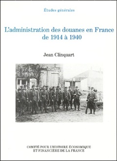 Couverture de l’ouvrage l'administration des douanes en france de 1914 à 1940