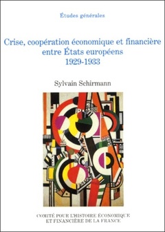 Couverture de l’ouvrage CRISE, COOPÉRATION ÉCONOMIQUE ET FINANCIÈRE ENTRE ÉTATS EUROPÉENS 1929-1933