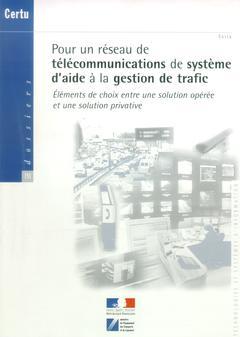 Couverture de l’ouvrage Pour un réseau de télécommunications de système d'aide à la gestion de trafic : éléments de choix entre une solution opérée ... (Dossiers CERTU n°131)