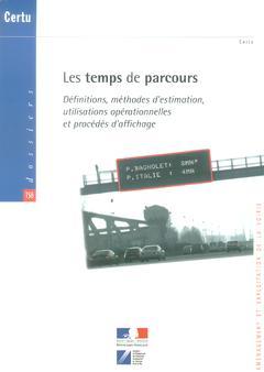 Cover of the book Les temps de parcours : définitions, méthodes d'estimation, utilisations opérationnelles et procédés d'affichage (Dossiers CERTU N° 138)