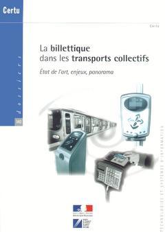 Couverture de l’ouvrage La billettique dans les transports collectifs : état de l'art, enjeux, panorama (Dossiers CERTU N° 140)