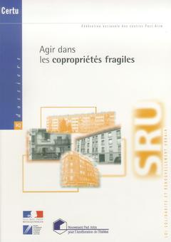 Couverture de l’ouvrage Agir dans les copropriétés fragiles (Loi solidarité et renouvellement urbain Dossiers CERTU N° 142)