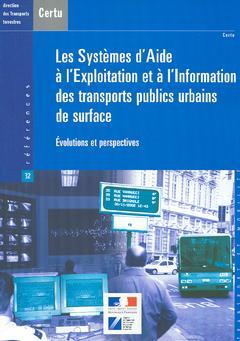 Couverture de l’ouvrage Les systèmes d'aide à l'exploitation et à l'information des transports publics urbains de surface : évolutions et perspectives (Coll.CERTU Références N° 32)