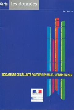 Couverture de l’ouvrage Indicateurs de sécurité routière en milieu urbain en 2002 (CERTU Les données avec CD-ROM)