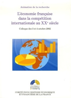 Couverture de l’ouvrage L'ÉCONOMIE FRANÇAISE DANS LA COMPÉTITION INTERNATIONALE AU XXE SIÈCLE