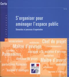 Couverture de l’ouvrage S'organiser pour aménager l'espace public : démarches et processus d'organisation (Réferences CERTU N° 49, Aménagement et urbanisme)