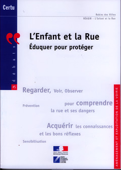 Cover of the book L'enfant et la rue. Éduquer pour protéger (Débats CERTU N° 45 / Aménagement et exploitation de la voirie)