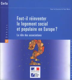 Couverture de l’ouvrage Faut-il réinventer le logement social et populaire en Europe ? Le rôle des associations (Débats CERTU N° 47)