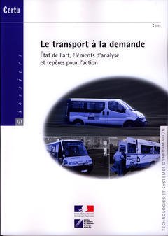 Couverture de l’ouvrage Le transport à la demande. Etat de l'art éléments d'analyse et repères pour l'action (Dossiers CERTU N° 171 Technologies et systèmes d'information)