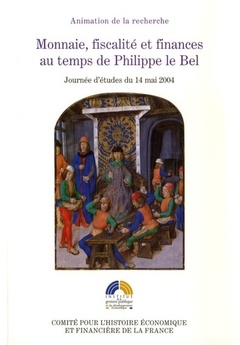Cover of the book MONNAIE, FISCALITÉ ET FINANCES AU TEMPS DE PHILIPPE LE BEL. JOURNÉE D'ÉTUDES DU
