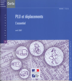 Couverture de l’ouvrage PLU et déplacements. L'essentiel avril 2007 (Références CERTU N° 61, interface urbanisme déplacements)